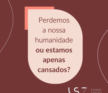 Perdemos a nossa humanidade ou estamos apenas cansados?